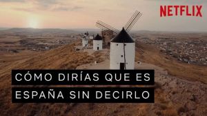 Netflix y Turespaña se alían para responder a esta pregunta: ¿Cómo dirías que es España sin decirlo?